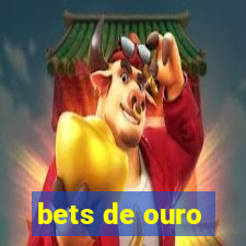 bets de ouro